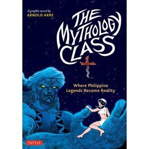 The Mythology Class: Where Philippine Legends Become Reality (a Graphic Novel) -